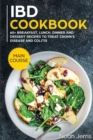 IBD Cookbook : MAIN COURSE - 60+ Breakfast, Lunch, Dinner and Dessert Recipes to Treat Crohn's Disease and Colitis - Book