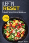 Leptin Reset : MAIN COURSE - 60+ Breakfast, Lunch, Dinner and Dessert Recipes for Leptin Problems - Book