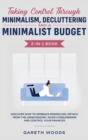 Taking Control Through Minimalism, Decluttering and a Minimalist Budget 2-in-1 Book : Discover how to Embrace Minimalism, Detach from the Unnecessary, Avoid Consumerism and Control Your Finances - Book