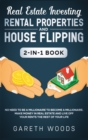 Real Estate Investing : Rental Properties and House Flipping 2-in-1 Book: No Need to Be a Millionaire to Become a Millionaire. Make Money in Real Estate and Live off Your Rents The Rest of Your Life - Book