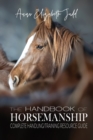 The Handbook of Horsemanship : Complete Handling/Training Resource Guide - Book