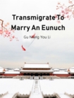 Transmigrate To Marry An Eunuch - eBook