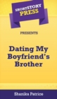 Short Story Press Presents Dating My Boyfriend's Brother - Book