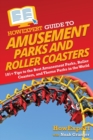 HowExpert Guide to Amusement Parks and Roller Coasters : 101+ Tips to the Best Amusement Parks, Roller Coasters, and Theme Parks in the World - Book