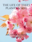 The life of trees plants & soil - Book