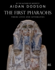 The First Pharaohs : Their Lives and Afterlives - eBook