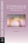 On Friendship between the No Longer and the Not Yet: An Ethnographic Account : Cairo Papers in Social Science Vol. 35, No. 4 - Book