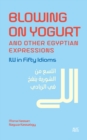 Blowing on Yogurt and Other Egyptian Arabic Expressions : Illi in Fifty Idioms - Book