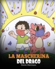 La mascherina del drago : Una simpatica storia per bambini, per insegnare loro l'importanza di indossare la mascherina per prevenire la diffusione di germi e virus. - Book