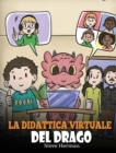 La didattica virtuale del drago : Una simpatica storia sulla didattica a distanza, per aiutare i bambini a imparare online. - Book