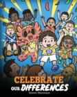 Celebrate Our Differences : A Story About Different Abilities, Special Needs, and Inclusion - Book