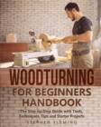 Woodturning for Beginners Handbook : The Step-by-Step Guide with Tools, Techniques, Tips and Starter Projects - Book