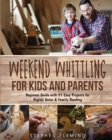Weekend Whittling For Kids And Parents : Beginner Guide with 31 Easy Projects for Digital Detox & Family Bonding - Book
