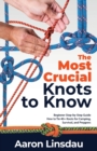 The Most Crucial Knots to Know : Beginner Step-by-Step Guide How to Tie 40+ Knots for Camping, Survival, and Preppers - Book