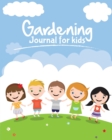 Gardening Journal For Kids : The purpose of this Garden Journal is to keep all your various gardening activities and ideas organized in one easy to find spot. - Book