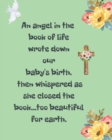 An Angel In The Book Of Life Wrote Down Our Baby's Birth Then Whispered As She Closed The Book Too Beautiful For Earth : A Diary Of All The Things I Wish I Could Say Newborn Memories Grief Journal Los - Book