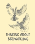 Thinking About Birdwatching : Birding Notebook Ornithologists Twitcher Gift Species Diary Log Book For Bird Watching Equipment Field Journal - Book