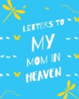 Letters To My Mom In Heaven : : Wonderful Mom Heart Feels Treasure Keepsake Memories Grief Journal Our Story Dear Mom For Daughters For Sons - Book