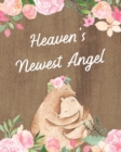 Heaven's Newest Angel : : A Diary Of All The Things I Wish I Could Say Newborn Memories Grief Journal Loss of a Baby Sorrowful Season Forever In Your Heart Remember and Reflect - Book