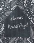 Heaven's Newest Angel : A Diary Of All The Things I Wish I Could Say Newborn Memories Grief Journal Loss of a Baby Sorrowful Season Forever In Your Heart Remember and Reflect - Book
