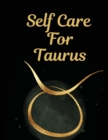 Self Care For Taurus : For Adults For Autism Moms For Nurses Moms Teachers Teens Women With Prompts Day and Night Self Love Gift - Book
