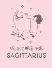 Self Care For Sagittarius : For Adults For Autism Moms For Nurses Moms Teachers Teens Women With Prompts Day and Night Self Love Gift - Book
