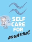 Self Care For Aquarius : For Adults For Autism Moms For Nurses Moms Teachers Teens Women With Prompts Day and Night Self Love Gift - Book