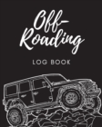 Off Roading Log Book : Back Roads Adventure 4-Wheel Drive Trails Hitting The Trails Desert Byways Notebook Racing Vehicle Engineering - Book