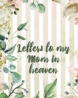 Letters To My Mom In Heaven : Wonderful Mom Heart Feels Treasure Keepsake Memories Grief Journal Our Story Dear Mom For Daughters For Sons - Book