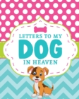 Letters To My Dog In Heaven : Pet Loss Grief Heartfelt Loss Bereavement Gift Best Friend Poochie - Book