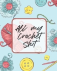 All My Crochet Shit : Hobby Projects DIY Craft Pattern Organizer Needle Inventory - Book