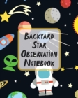 Backyard Star Observation Notebook : Record and Sketch Star Wheel Night Sky Backyard Star Gazing Planner - Book