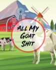 All My Goat Shit : Farm Management Log Book 4-H and FFA Projects Beef Calving Book Breeder Owner Goat Index Business Accountability Raising Dairy Goats - Book