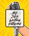 My Joke Writing Notebook : Creative Writing Stand Up Comedy Humor Entertainment - Book
