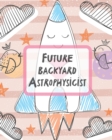 Future Backyard Astrophysicist : Record and Sketch Star Wheel Night Sky Backyard Star Gazing Planner - Book