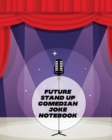Future Stand Up Comedian Joke Notebook : Creative Writing Stand Up Comedy Humor Entertainment - Book
