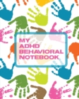 My ADHD Behavioral Notebook : Attention Deficit Hyperactivity Disorder Children Record and Track Impulsivity - Book