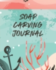 Soap Carving Journal : Nature Crafts Sculpture For Kids Whittling Patterns - Book