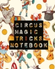 Circus Magic Tricks Notebook : For Kids Ideas Journal With Cards To Do At Home - Book