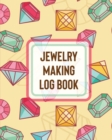 Jewelry Making Log Book : DIY Project Planner Organizer Crafts Hobbies Home Made - Book