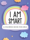I Am Smart A Coloring Book For Girls : Ages 5-10 Confident Building Self-Esteem - Book