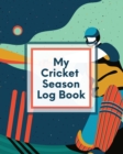 My Cricket Season Log Book : For Players Coaches Outdoor Sports - Book