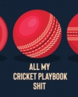 All My Cricket Playbook Shit : For Players Coaches Outdoor Sports - Book