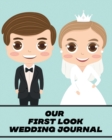 Our First Look Wedding Journal : Wedding Day Bride and Groom Love Notes - Book