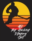 All My Hockey Playing Shit : For Players Dump And Chase Team Sports - Book