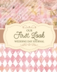 Our First Look Wedding Day Journal : Wedding Day Bride and Groom Love Notes - Book