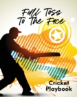 Full Toss To The Face Cricket Playbook : For Players Coaches Outdoor Sports - Book