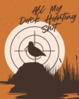 All My Duck Hunting Shit : Waterfowl Hunters Flyway Decoy - Book