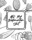 All My Badminton Shit : For Players Racket Sports Outdoors - Book