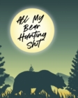 All My Bear Hunting Shit : Sports and Outdoors Hiking Camping Wildlife Enthusiast - Book